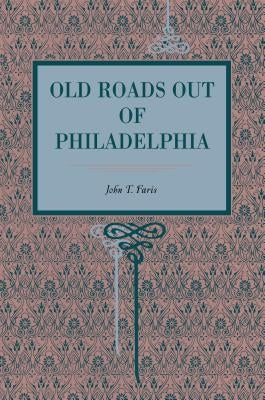 Old Roads Out of Philadelphia by Faris, John T.