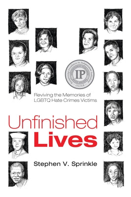 Unfinished Lives: Reviving the Memories of LGBTQ Hate Crimes Victims by Sprinkle, Stephen V.