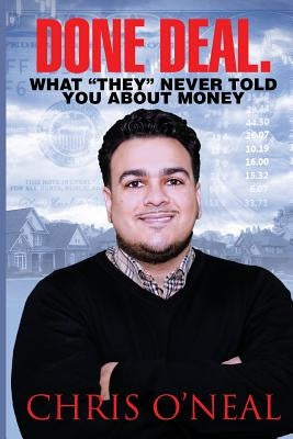 Done Deal. What "They" Never Told You About Money by O'Neal, Christopher
