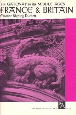 The Gateway to the Middle Ages: France and Britain by Duckett, Eleanor Shipley
