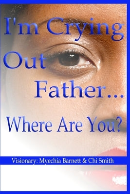I'm Crying Out Father...Where Are You? by Barnett, Myechia