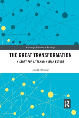 The Great Transformation: History for a Techno-Human Future by Bessant, Judith