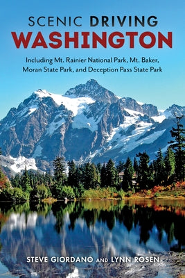 Scenic Driving Washington: Including Mount Rainier National Park, Mount Baker, Moran State Park, and Deception Pass State Park by Giordano, Steve