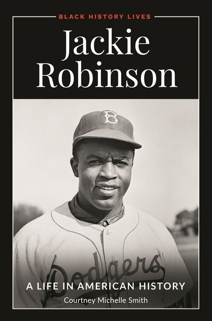 Jackie Robinson: A Life in American History by Smith, Courtney Michelle