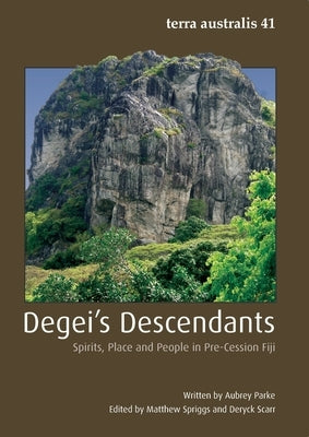 Degei's Descendants: Spirits, Place and People in Pre-Cession Fiji by Spriggs, Matthew