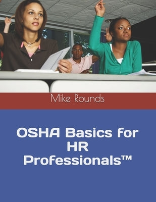 OSHA Basics for HR Professionals(TM) by Rounds, Mike