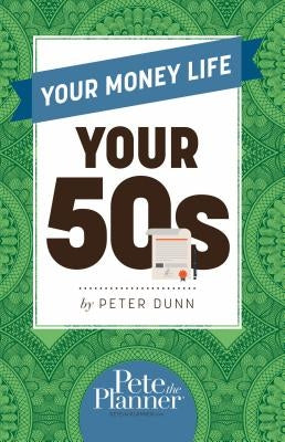 Your Money Life: Your 50s by Dunn, Peter