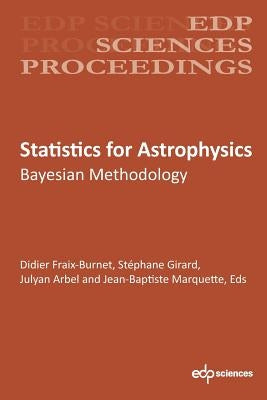 Statistics for Astrophysics: Bayesian Methodology by Fraix‐burnet, Didier