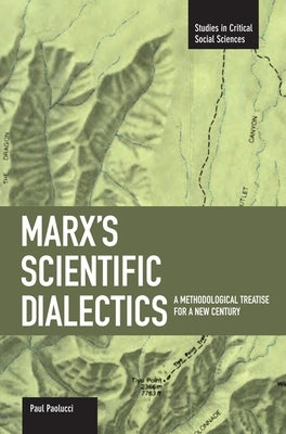 Marx's Scientific Dialectics: A Methodological Treatise for a New Century by Paolucci, Paul
