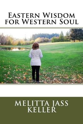 Eastern Wisdom for Western Soul by Keller, Melitta Jass