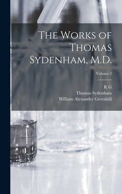 The Works of Thomas Sydenham, M.D.; Volume 2 by Sydenham, Thomas
