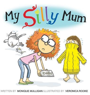 My Silly Mum by Mulligan, Monique