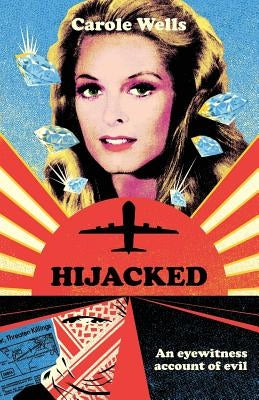 Hijacked: An Eyewitness Account of Evil by Wells, Carole