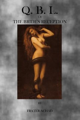 Q.B.L.: Or, The Brides Reception by Achad, Frater