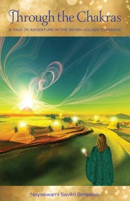 Through the Chakras: A Tale of Adventure in the Seven Golden Pyramids by Simpson, Nayaswami Savitri
