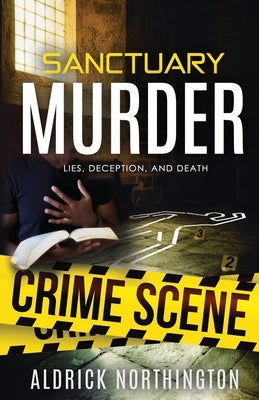 Sanctuary Murder: Lies, Deception, and Death by Northington, Aldrick