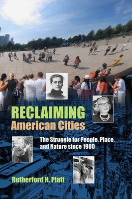 Reclaiming American Cities: The Struggle for People, Place, and Nature Since 1900 by Platt, Rutherford H.