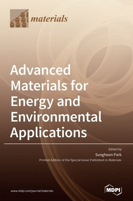 Advanced Materials for Energy and Environmental Applications by Park, Sunghoon