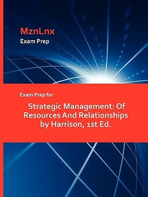 Exam Prep for Strategic Management: Of Resources And Relationships by Harrison, 1st Ed. by Mznlnx