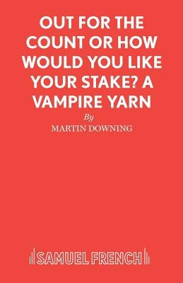 Out For The Count or How Would You Like Your Stake? A Vampire Yarn by Downing, Martin