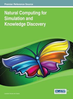 Natural Computing for Simulation and Knowledge Discovery by Nunes de Castro, Leandro