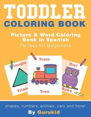 Toddler Coloring Book: Picture & Word Coloring Book in Spanish and English Perfect for Beginners by Kid, Guru