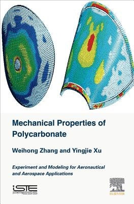 Mechanical Properties of Polycarbonate: Experiment and Modeling for Aeronautical and Aerospace Applications by Zhang, Weihong