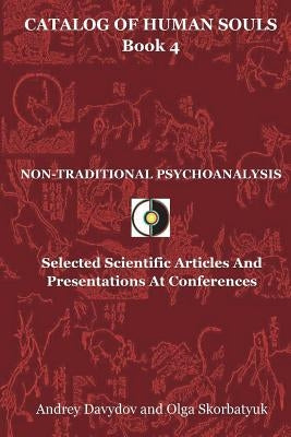Non-Traditional Psychoanalysis: Selected Scientific Articles And Presentations At Conferences by Skorbatyuk, Olga