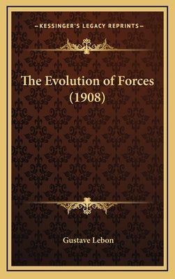 The Evolution of Forces (1908) by Lebon, Gustave