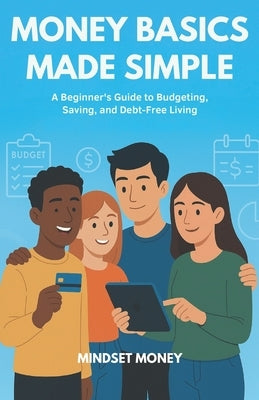 Money Basics Made Simple: A Beginner's Guide to Budgeting, Saving, and Debt-Free Living by Carter, Benjamin