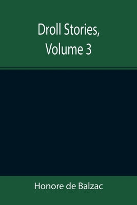Droll Stories, Volume 3 by De Balzac, Honore