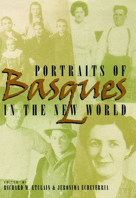 Portraits of Basques in the New World by Etulain, Richard W.