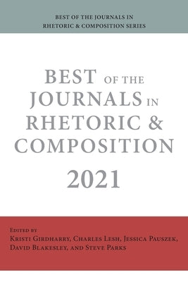 Best of the Journals in Rhetoric and Composition 2021 by Girdharry, Kristi