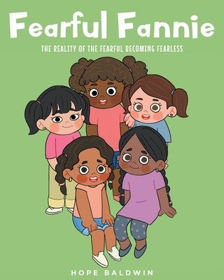 Fearful Fannie: The Reality of the Fearful Becoming Fearless by Baldwin, Hope