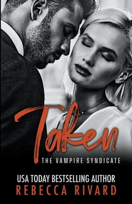 Taken: A Vampire Syndicate Romance by Rivard, Rebecca