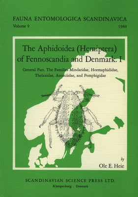 The Aphidoidea (Hemiptera) of Fennoscandia and Denmark, Volume 1. General Part. the Families Mindaridae, Hormaphididae, Thelaxidae, Anoeciidae, and Pe by Heie