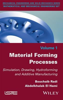 Material Forming Processes: Simulation, Drawing, Hydroforming and Additive Manufacturing by Radi, Bouchaib