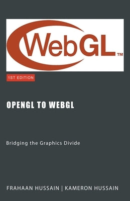 OpenGL to WebGL: Bridging the Graphics Divide by Hussain, Kameron