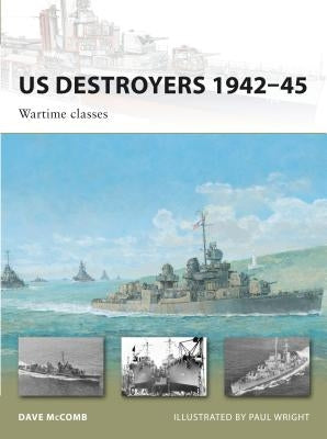 US Destroyers 1942-45: Wartime Classes by McComb, Dave