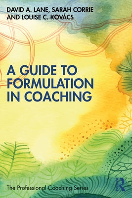 A Guide to Formulation in Coaching by Lane, David A.