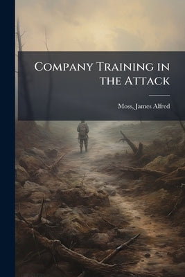 Company Training in the Attack by Moss, James Alfred 1872- [From Old Cata