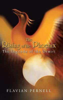 The Rising of the Phoenix: The Legends of the Ormiri by Pernell, Flavian