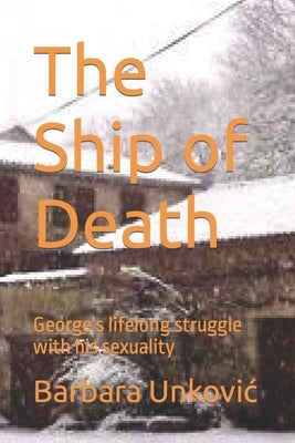 The Ship of Death: George's lifelong struggle with his sexuality by Unkovic, Barbara
