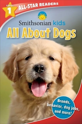Smithsonian All-Star Readers: All about Dogs Level 1 by Fischer, Maggie