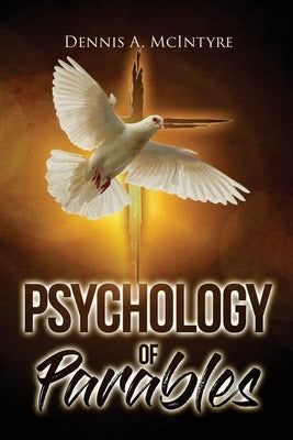 Psychology of Parables by McIntyre, Dennis A.