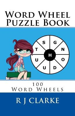 Word Wheel Puzzle Book: 100 Word Wheels by Clarke, R. J.