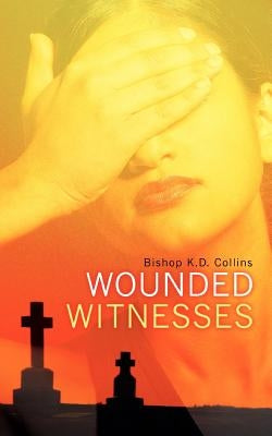Wounded Witnesses by Collins, K. D.