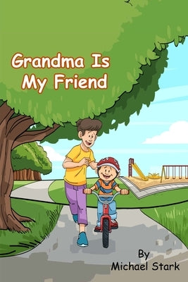 Grandma Is My Friend by Stark, Michael