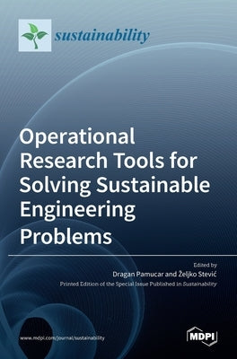 Operational Research Tools for Solving Sustainable Engineering Problems by Pamučar, Dragan