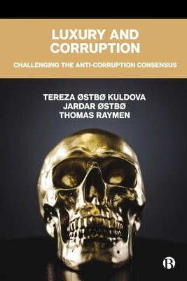 Luxury and Corruption: Challenging the Anti-Corruption Consensus by Kuldova, Tereza ØStbø